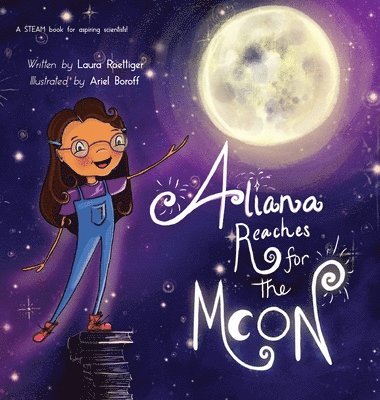 Laura Roettiger - Aliana Reaches for the Moon, Inbunden
