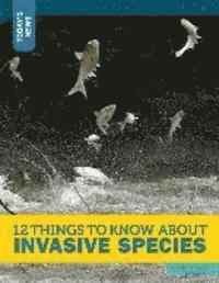Jamie Kallio - 12 Things to Know about Invasive Species, Inbunden