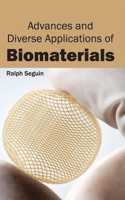 Ralph Seguin - Advances and Diverse Applications of Biomaterials, Inbunden. Tillgänglighet: Lägg i varukorg