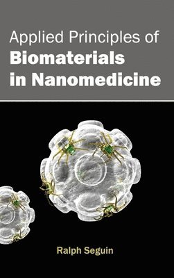 Ralph Seguin - Applied Principles of Biomaterials in Nanomedicine, Inbunden. Tillgänglighet: Lägg i varukorg