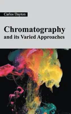 Carlos Dayton - Chromatography and Its Varied Approaches, Inbunden. Tillgänglighet: Lägg i varukorg