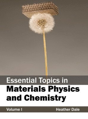 Heather Dale - Essential Topics in Materials Physics and Chemistry: Volume I, Inbunden