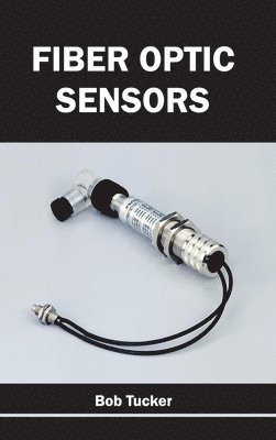 Bob Tucker - Fiber Optic Sensors, Inbunden