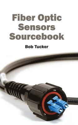 Bob Tucker - Fiber Optic Sensors Sourcebook, Inbunden