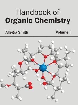Allegra Smith - Handbook of Organic Chemistry: Volume I, Inbunden