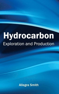 Allegra Smith - Hydrocarbon: Exploration and Production, Inbunden