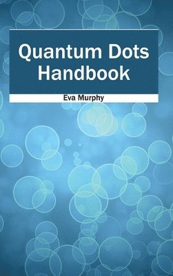 Eva Murphy - Quantum Dots Handbook, Inbunden