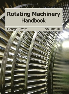 George Rivera - Rotating Machinery Handbook: Volume III, Inbunden