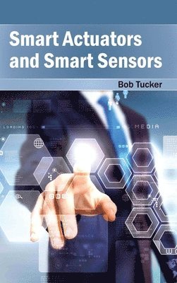 Bob Tucker - Smart Actuators and Smart Sensors, Inbunden