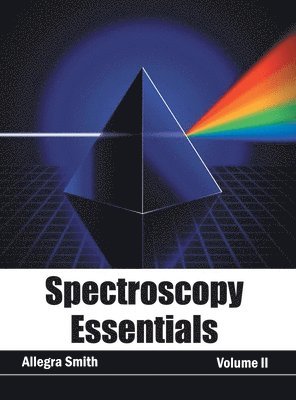 Allegra Smith - Spectroscopy Essentials: Volume II, Inbunden