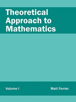 Matt Ferrier - Theoretical Approach to Mathematics: Volume I, Inbunden. Tillgänglighet: Lägg i varukorg