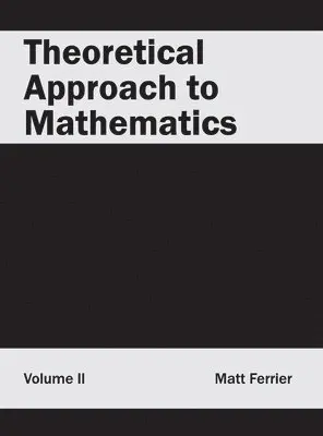 Matt Ferrier - Theoretical Approach to Mathematics: Volume II, Inbunden. Tillgänglighet: Lägg i varukorg
