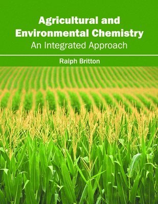 Ralph Britton - Agricultural and Environmental Chemistry: An Integrated Approach, Inbunden