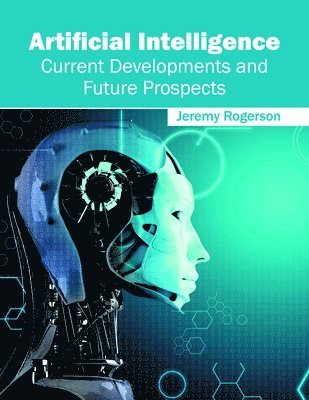 Jeremy Rogerson - Artificial Intelligence: Current Developments and Future Prospects, Inbunden