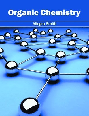 Allegra Smith - Organic Chemistry, Inbunden