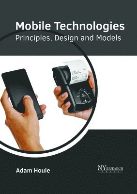 Adam Houle - Mobile Technologies: Principles, Design and Models, Inbunden