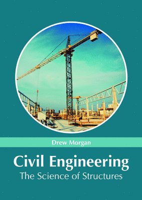 Drew Morgan - Civil Engineering: The Science of Structures, Inbunden