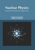 Nuclear Physics: Advanced Principles and Applications