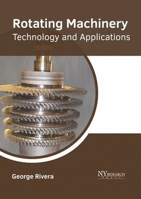 George Rivera - Rotating Machinery: Technology and Applications, Inbunden