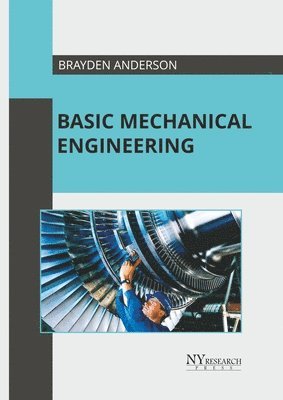 Brayden Anderson - Basic Mechanical Engineering, Inbunden