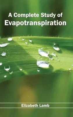 Elizabeth Lamb - Complete Study of Evapotranspiration, Inbunden. Tillgänglighet: Lägg i varukorg
