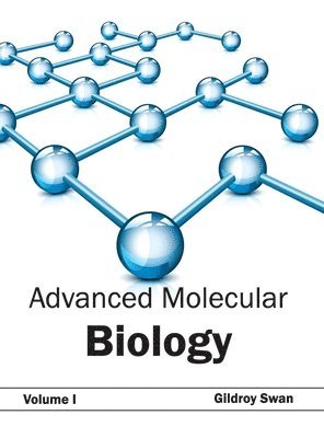 Gildroy Swan - Advanced Molecular Biology: Volume I, Inbunden