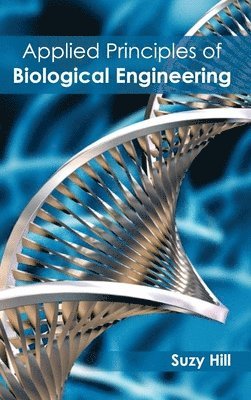 Suzy Hill - Applied Principles of Biological Engineering, Inbunden