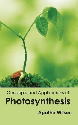 Agatha Wilson - Concepts and Applications of Photosynthesis, Inbunden