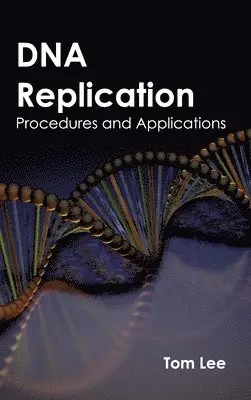 Tom Lee - DNA Replication: Procedures and Applications, Inbunden. Tillgänglighet: Lägg i varukorg