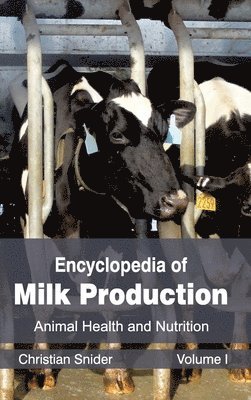 Christian Snider - Encyclopedia of Milk Production: Volume I (Animal Health and Nutrition), Inbunden