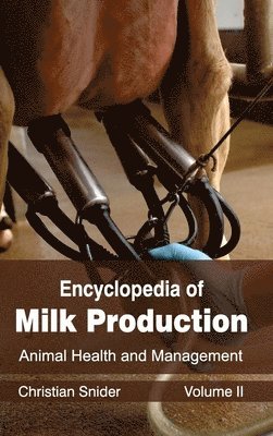 Christian Snider - Encyclopedia of Milk Production: Volume II (Animal Health and Management), Inbunden