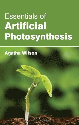 Agatha Wilson - Essentials of Artificial Photosynthesis, Inbunden