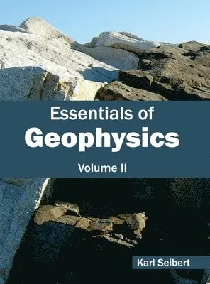 Karl Seibert - Essentials of Geophysics: Volume II, Inbunden. Tillgänglighet: Lägg i varukorg
