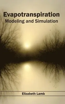 Elizabeth Lamb - Evapotranspiration: Modeling and Simulation, Inbunden. Tillgänglighet: Lägg i varukorg