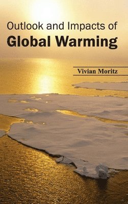 Vivian Moritz - Outlook and Impacts of Global Warming, Inbunden