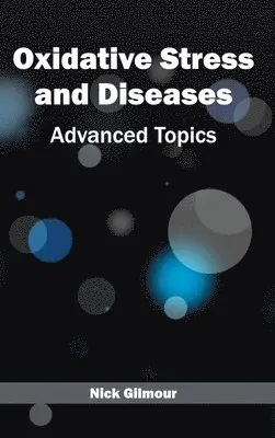 Nick Gilmour - Oxidative Stress and Diseases: Advanced Topics, Inbunden. Tillgänglighet: Lägg i varukorg
