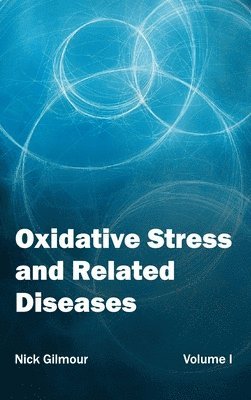 Nick Gilmour - Oxidative Stress and Related Diseases: Volume I, Inbunden. Tillgänglighet: Lägg i varukorg