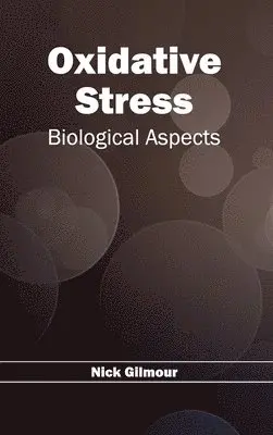 Nick Gilmour - Oxidative Stress: Biological Aspects, Inbunden. Tillgänglighet: Lägg i varukorg