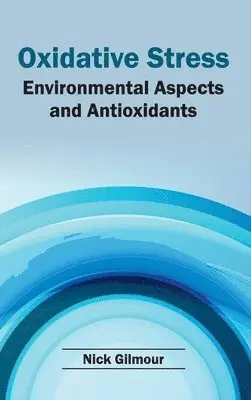 Nick Gilmour - Oxidative Stress: Environmental Aspects and Antioxidants, Inbunden. Tillgänglighet: Lägg i varukorg