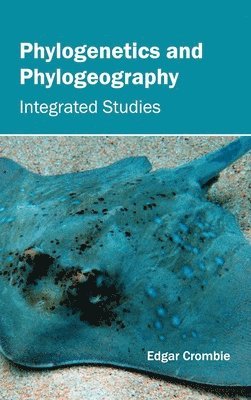 Edgar Crombie - Phylogenetics and Phylogeography: Integrated Studies, Inbunden