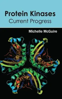 Michelle McGuire - Protein Kinases: Current Progress, Inbunden. Tillgänglighet: Lägg i varukorg