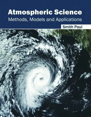 Smith Paul - Atmospheric Science: Methods, Models and Applications, Inbunden. Tillgänglighet: Lägg i varukorg