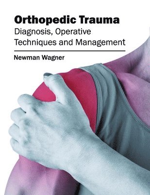 Newman Wagner - Orthopedic Trauma: Diagnosis, Operative Techniques and Management, Inbunden. Tillgänglighet: Kommande