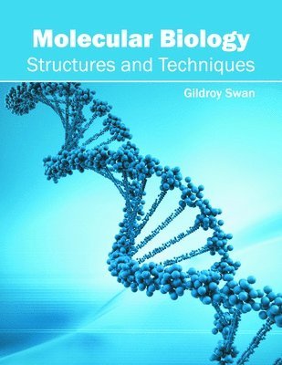 Gildroy Swan - Molecular Biology: Structures and Techniques, Inbunden