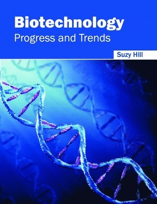 Suzy Hill - Biotechnology: Progress and Trends, Inbunden