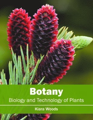 Kiara Woods - Botany: Biology and Technology of Plants, Inbunden