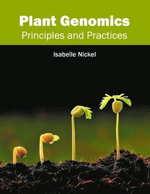 Isabelle Nickel - Plant Genomics: Principles and Practices, Inbunden