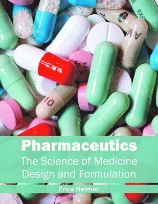 Erica Helmer - Pharmaceutics: The Science of Medicine Design and Formulation, Inbunden