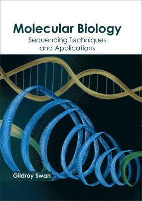 Gildroy Swan - Molecular Biology: Sequencing Techniques and Applications, Inbunden