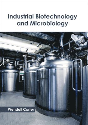 Wendell Carter - Industrial Biotechnology and Microbiology, Inbunden